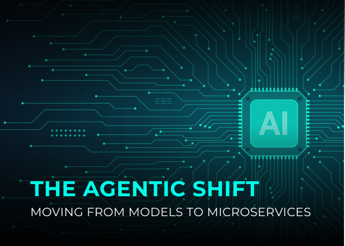 The Agentic Shift: Moving From Models to Microservices
